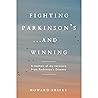 Fighting Parkinson's...and Winning:: Exercises for symptom relief and healing that I did are included in this memoir of my recovery from Parkinson's Disease Fighting Parkinson's...and Winning:: Exercises for symptom relief and healing that I did are included in this memoir of my recovery from Parkinson's Disease