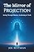 The Mirror Of Projection: S...