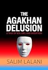 The Agakhan Delusion by Salim Lalani The Agakhan Delusion by Salim Lalani