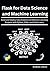 Flask for Data Science and Machine Learning: Build and Deploy Data Science and Machine Learning Projects with Python, Flask, and Scikit-Learn