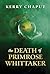 The Death of Primrose Whittaker by Kerry Chaput