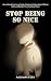 Stop Being So Nice by Aacharya Dev
