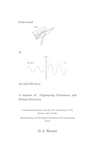 From a hod to an odd EM wave: A memoir of engineering persistence and human discovery (Kindle Edition)
