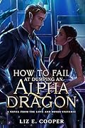 How to Fail at Dumping an Alpha Dragon: An Omegaverse Romance