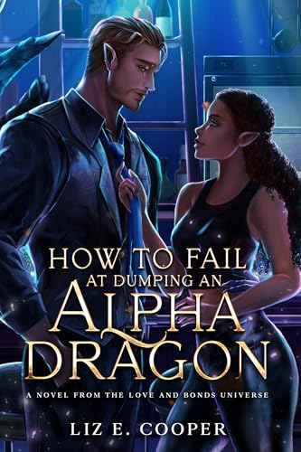 How to Fail at Dumping an Alpha Dragon: An Omegaverse Romance (Kindle Edition)