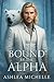 Bound by the Alpha by Ashlea Michelle Bound by the Alpha by Ashlea Michelle