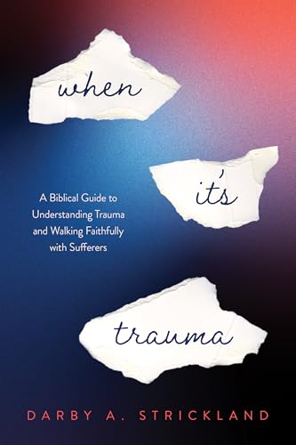 When It's Trauma: A Biblical Guide to Understanding Trauma and Walking Faithfully with Sufferers (Paperback)