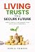 LIVING TRUSTS FOR A SECURE FUTURE by Daniel Powers