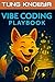 Vibe Coding Playbook: AI-Assisted Programming with Autonomous Agents. Code Less. Build 10x Faster. Create Products People Truly Love. (Beyond Human: Inside the Great AI Power Shift)