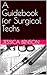 A Guidebook for Surgical Techs