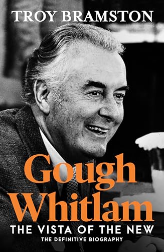 Gough Whitlam: The Vista of the New: the definitive and most up-to-date biography from Australia's leading political biographer (Kindle Edition)