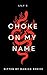 Choke On My Name (Bitten By...