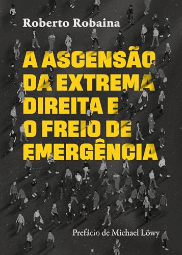 A ascensão da extrema direita e o freio de emergência (Portuguese Edition)