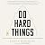 Do Hard Things: Why We Get ...