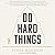 Do Hard Things: Why We Get Resilience Wrong and the Surprising Science of Real Toughness