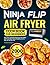 Ninja Flip Air Fryer Cookbook for Beginners: Quick, Crispy, and Healthy Ninja Flip Air Fryer Recipes Lead You to Endless Culinary Possibilities | Air Fry, Bake, and Toast Like a Pro