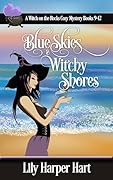 Blue Skies & Witchy Shores: A Witch on the Rocks Cozy Mystery Books 9-12