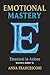 EMOTIONAL MASTERY: Emozioni...