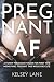 Pregnant AF: A Funny Pregnancy Book for First Time Moms Who Thought This Would Be Cute
