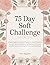 75 Day Soft Challenge: A Da...