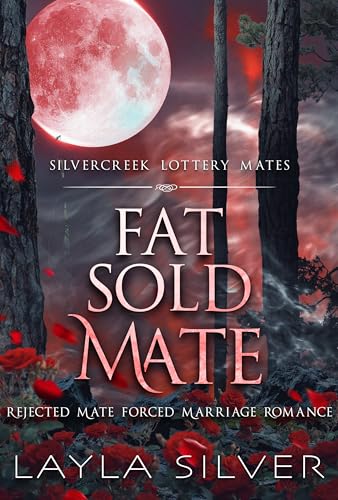 Fat Sold Mate: Rejected Mate Forced Marriage Romance (Silvercreek Lottery Mates Book 3)