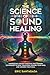 The Science of Sound Healing by Eric Santagada