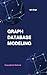 Graph Database Modeling: 2nd Edition