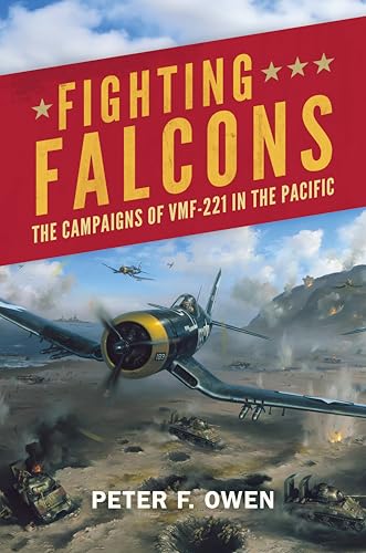 Fighting Falcons: The Campaigns of VMF-221 in the Pacific (Studies in Marine Corps History and Amphibious Warfare)