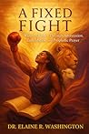 A FIXED FIGHT by Dr Elaine R Washington A FIXED FIGHT by Dr Elaine R Washington