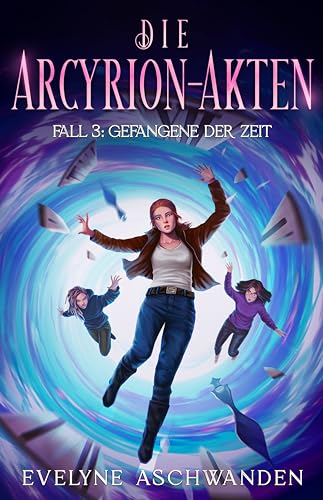 Die Arcyrion-Akten – Fall 3: Gefangene der Zeit (German Edition)