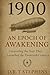 1900: An Epoch of Awakening - Unraveling the Year That Launched the Twentieth Century: The Prologue of the Century: Discovering the Pivotal Moments ... Events that Shaped the Modern World)
