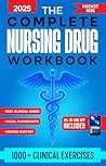 The Complete Nursing Drug Workbook: 1000+ Clinical Exercises, Visual Flowcharts & Professional Pharmacology Strategies for NCLEX Students to Master Medications, Dosages, Interactions & Prevent Errors