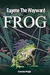 Eugene The Wayward Frog by Cornelius Wright