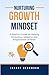 Nurturing Growth Mindset: A Parent’s Guide for Raising Innovative, Adaptive and Empowered Children: Raising Innovators, Leaders and Problem-Solvers in the Age of Artificial Intelligence