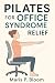 Pilates for Office Syndrome Relief by Maris P. Bloom