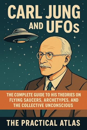 Carl Jung and UFOs: The Complete Guide to His Theories on Flying Saucers, Archetypes, and the Collective Unconscious (Half Hour Help Psychology Series)