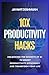 10x Productivity Hacks : Unlocking the Secrets of AI to Boost Productivity, efficiency and Transform Your Life: AI-Powered Strategies to Maximize Your Potential and Achieve 10x Results