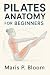 Pilates Anatomy for Beginners by Maris P. Bloom