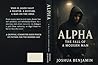 ALPHA: The Fall of a Modern Man: Volume 1 – The Hustle Begins