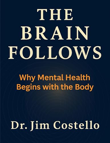 The Brain Follows: Why Mental Health Begins with the Body (Kindle Edition)