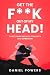 GET THE F**K OUT OF MY HEAD...