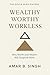 Wealthy Worthy Workless: Wh...