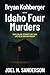 Bryan Kohberger and the Idaho Four Murders: How 4 College Students Lost Their Lives in an American Tragedy