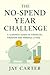The No-Spend Year Challenge by Jay Carter