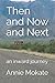 Then and Now and Next by Annie Mokate