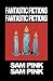 Fantastic Fictions (The Sam Pink Collection)