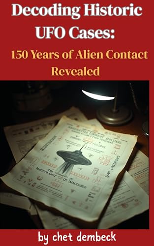 Decoding Historic UFO Cases: : 150 Years of Alien Contact Revealed (Kindle Edition)