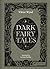 Dark Fairy Tales: Weird, Wicked Stories from Around the World