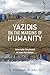 Yazidis on the Margins of Humanity: Internally Displaced in Iraqi Kurdistan (Worlds in Crisis: Refugees, Asylum, and Forced Migration)