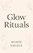 GLOW RITUALS by Rohit Savage